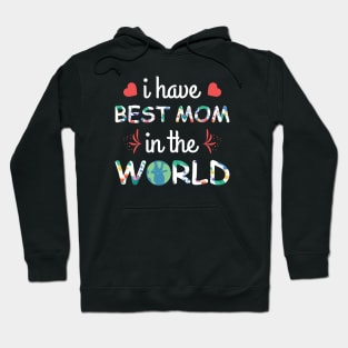 I have best mom in the world Hoodie